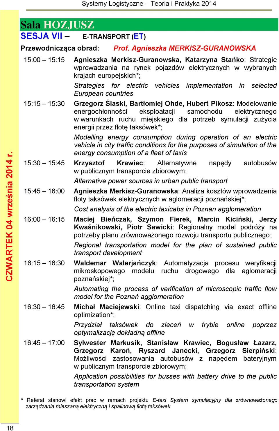 electric vehicles implementation in selected European countries 15:15 15:30 Grzegorz Ślaski, Bartłomiej Ohde, Hubert Pikosz: Modelowanie energochłonności eksploatacji samochodu elektrycznego w