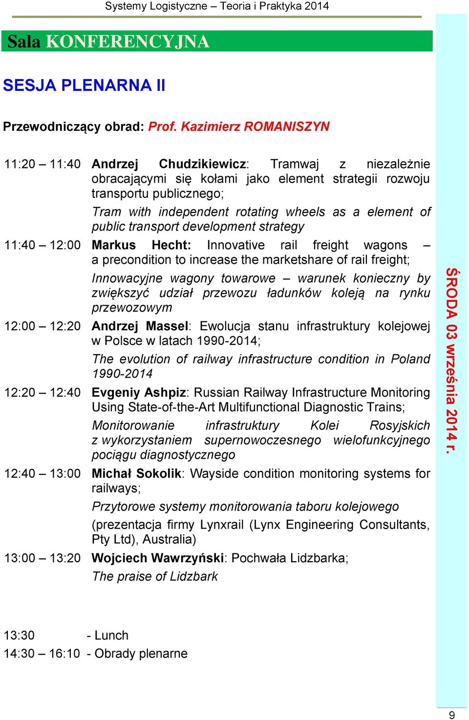 element of public transport development strategy 11:40 12:00 Markus Hecht: Innovative rail freight wagons a precondition to increase the marketshare of rail freight; Innowacyjne wagony towarowe