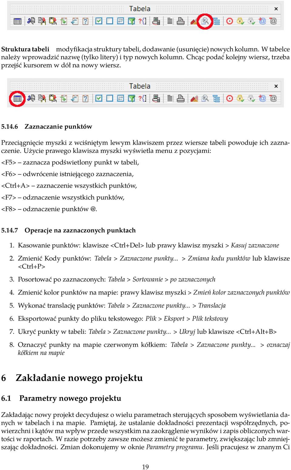 Użycie prawego klawisza myszki wyświetla menu z pozycjami: <F5> zaznacza podświetlony punkt w tabeli, <F6> odwrócenie istniejącego zaznaczenia, <Ctrl+A> zaznaczenie wszystkich punktów, <F7>