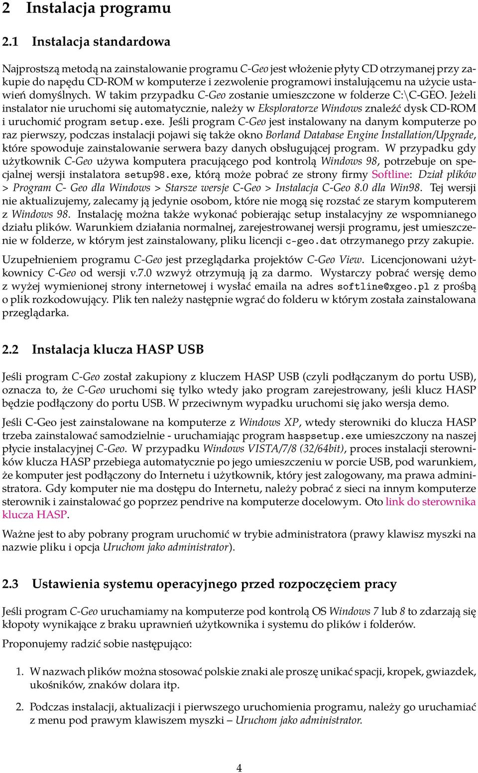 użycie ustawień domyślnych. W takim przypadku C-Geo zostanie umieszczone w folderze C:\C-GEO.