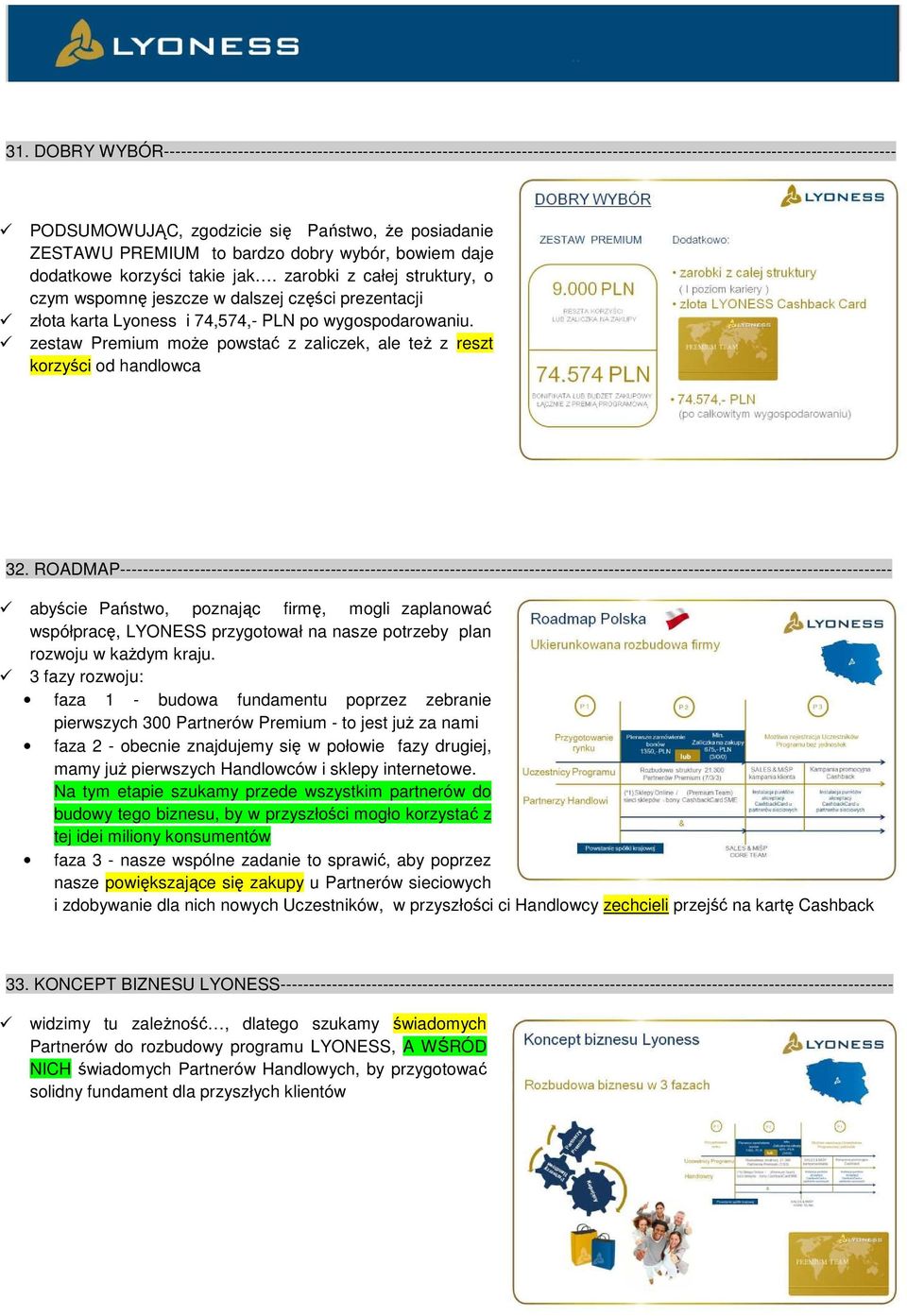 zarobki z całej struktury, o czym wspomnę jeszcze w dalszej części prezentacji złota karta Lyoness i 74,574,- PLN po wygospodarowaniu.