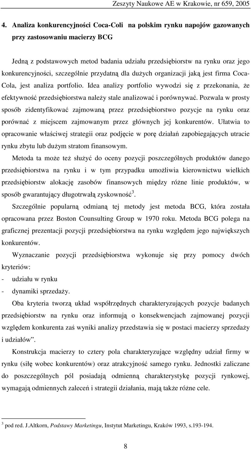 Idea analizy portfolio wywodzi się z przekonania, że efektywność przedsiębiorstwa należy stale analizować i porównywać.