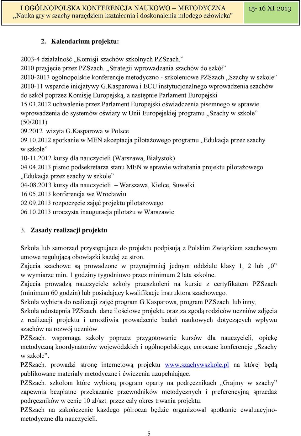 Kasparowa i ECU instytucjonalnego wprowadzenia szachów do szkół poprzez Komisję Europejską, a następnie Parlament Europejski 15.03.