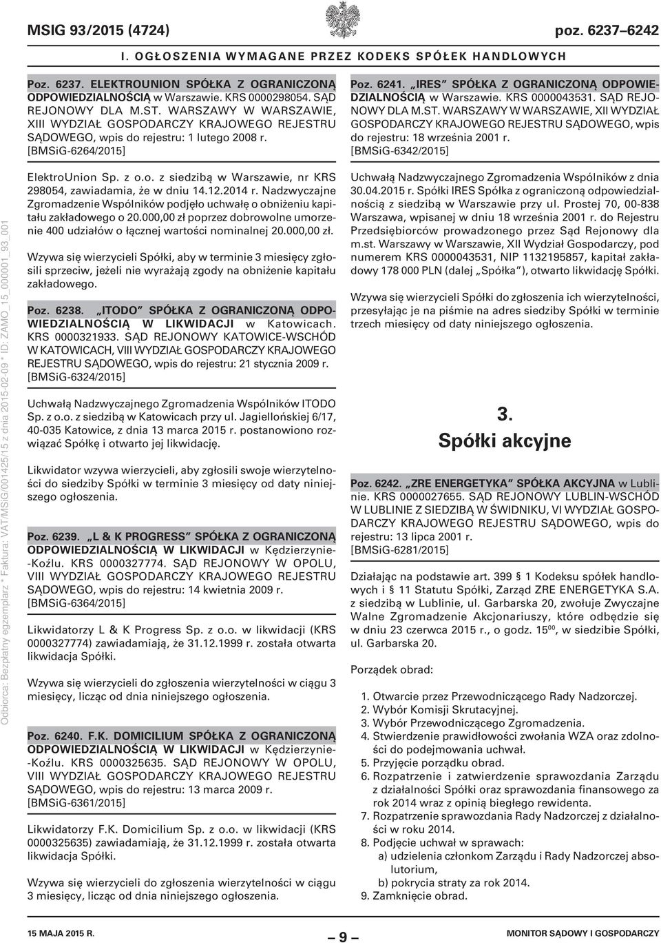 SĄD REJO- NOWY DLA M.ST. WARSZAWY W WARSZAWIE, XII WYDZIAŁ GOSPO wpis do rejestru: 18 września 2001 r. [BMSiG-6342/2015] ElektroUnion Sp. z o.o. z siedzibą w Warszawie, nr KRS 298054, zawiadamia, że w dniu 14.