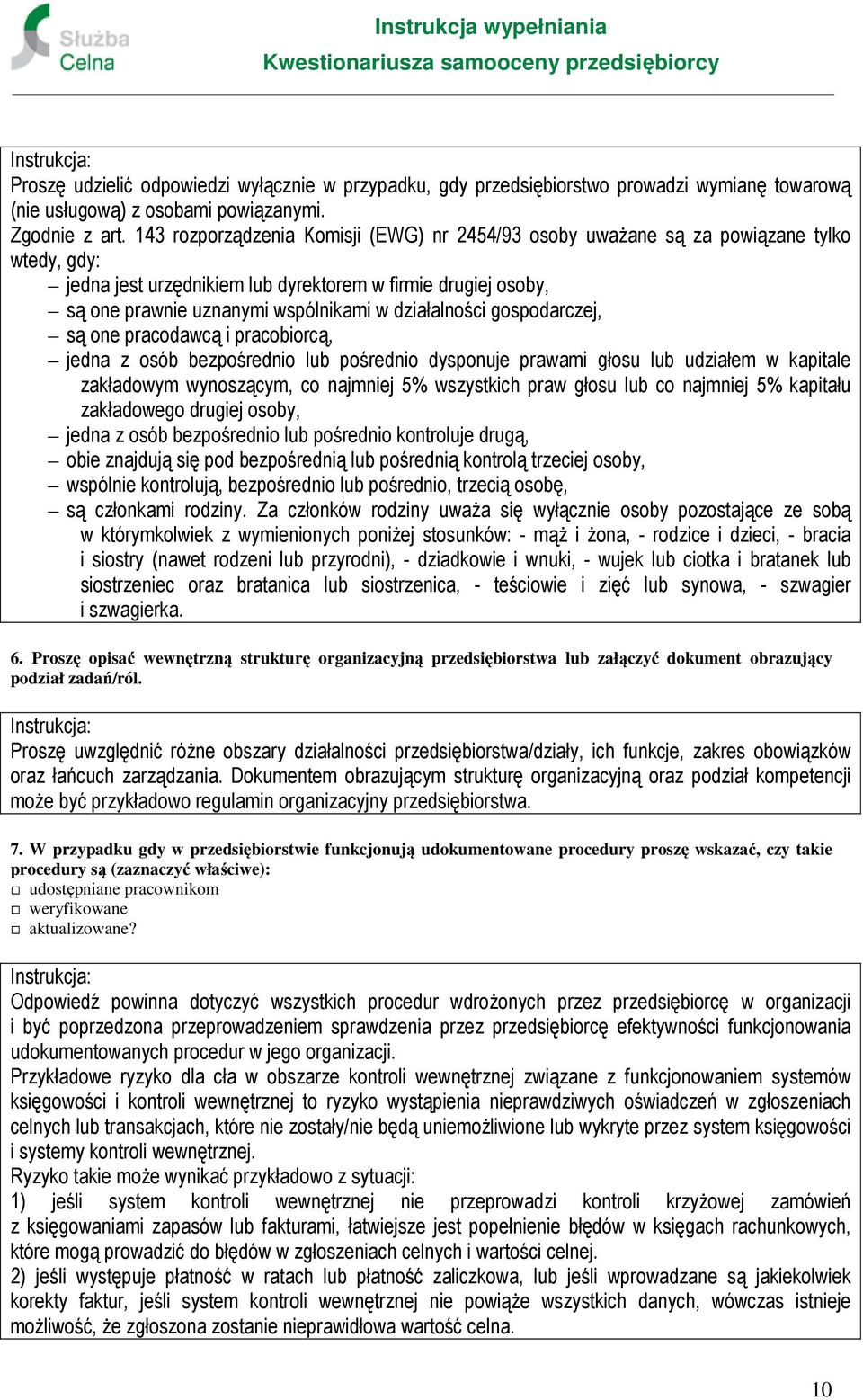 działalności gospodarczej, są one pracodawcą i pracobiorcą, jedna z osób bezpośrednio lub pośrednio dysponuje prawami głosu lub udziałem w kapitale zakładowym wynoszącym, co najmniej 5% wszystkich