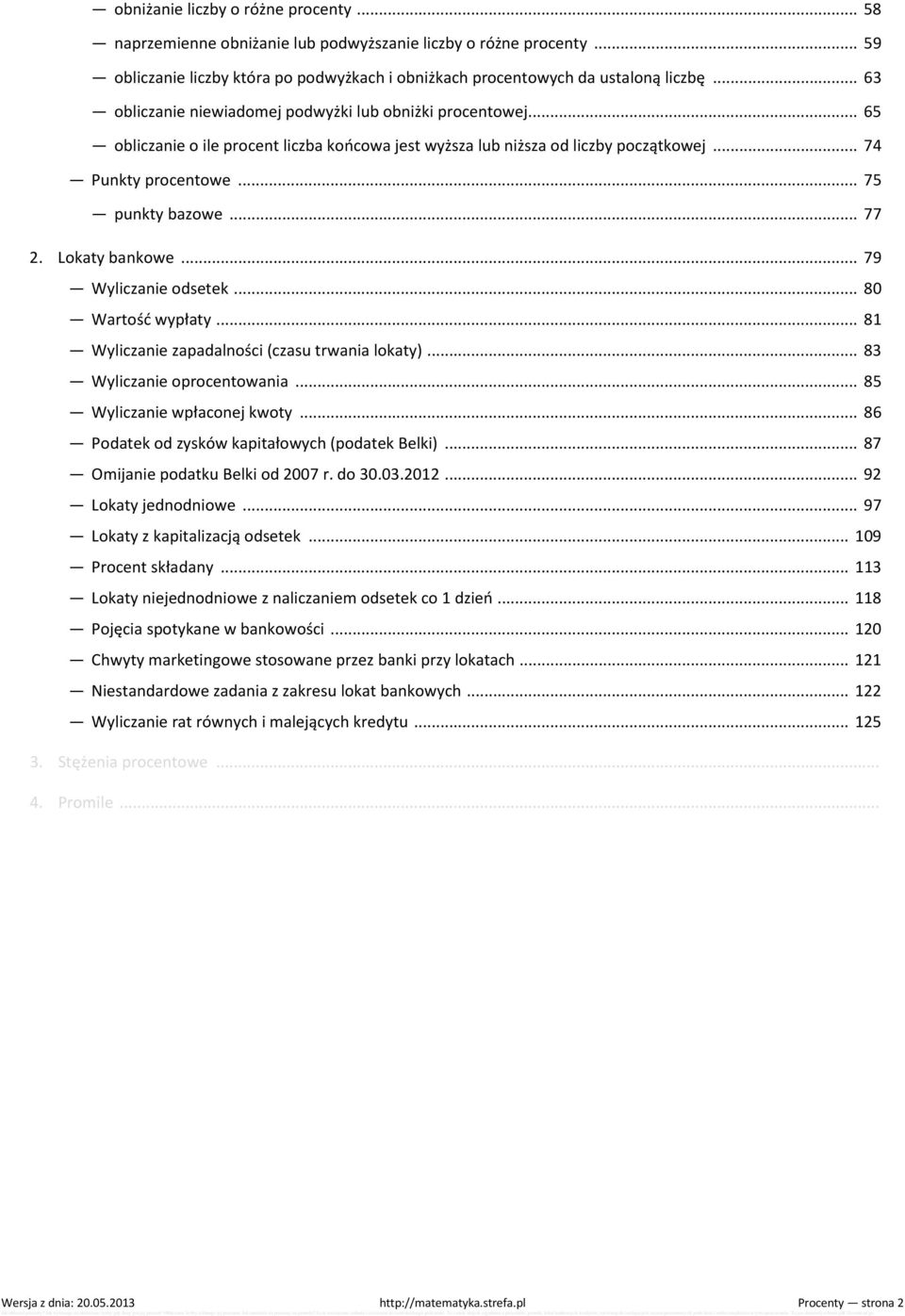 .. 77 2. Lokaty bankowe... 79 Wyliczanie odsetek... 80 Wartość wypłaty... 81 Wyliczanie zapadalności (czasu trwania lokaty)... 83 Wyliczanie oprocentowania... 85 Wyliczanie wpłaconej kwoty.