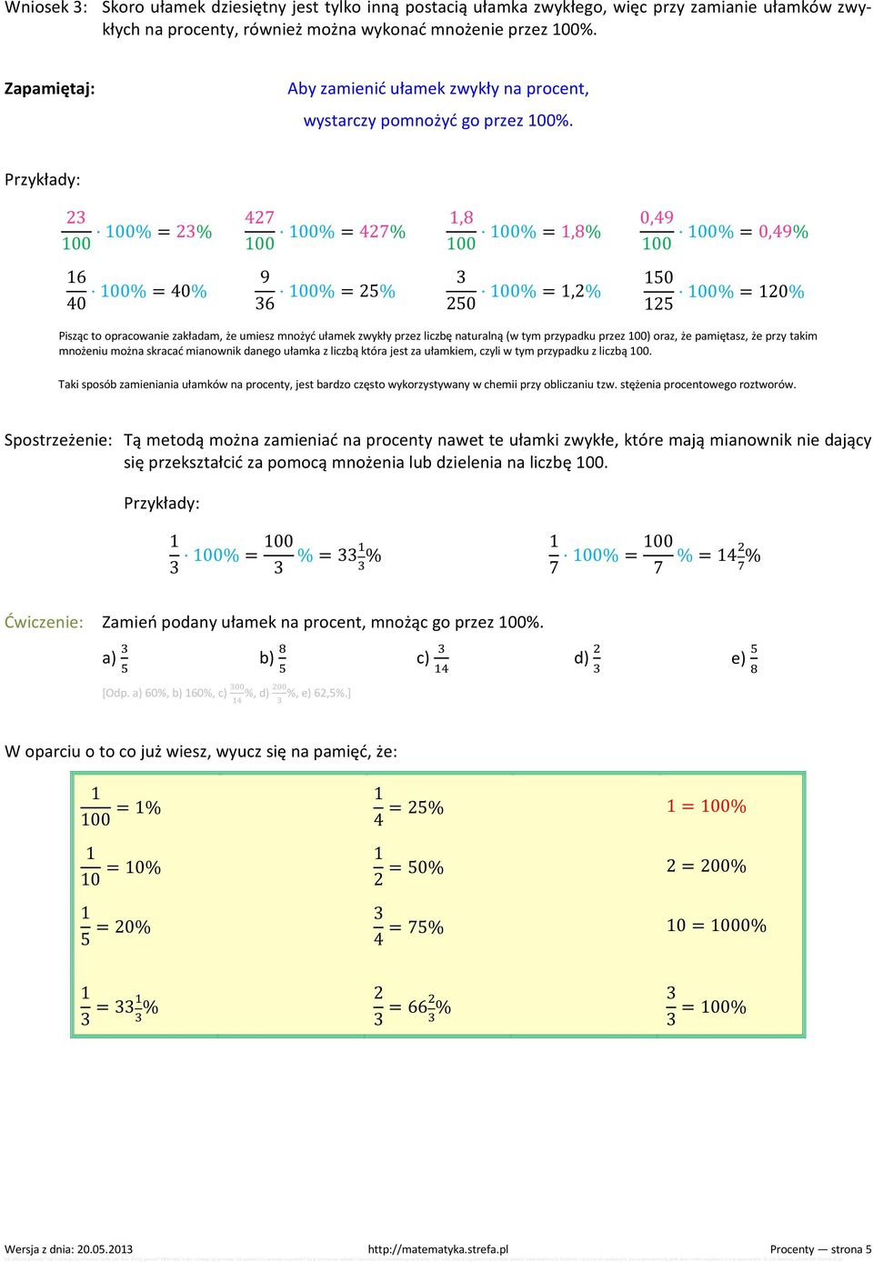 Przykłady: 23 100 100% = 23% 427 100 100% = 427% 1,8 100 100% = 1,8% 0,49 100% = 0,49% 100 16 40 100% = 40% 9 36 100% = 25% 3 250 100% = 1,2% 150 100% = 120% 125 Pisząc to opracowanie zakładam, że