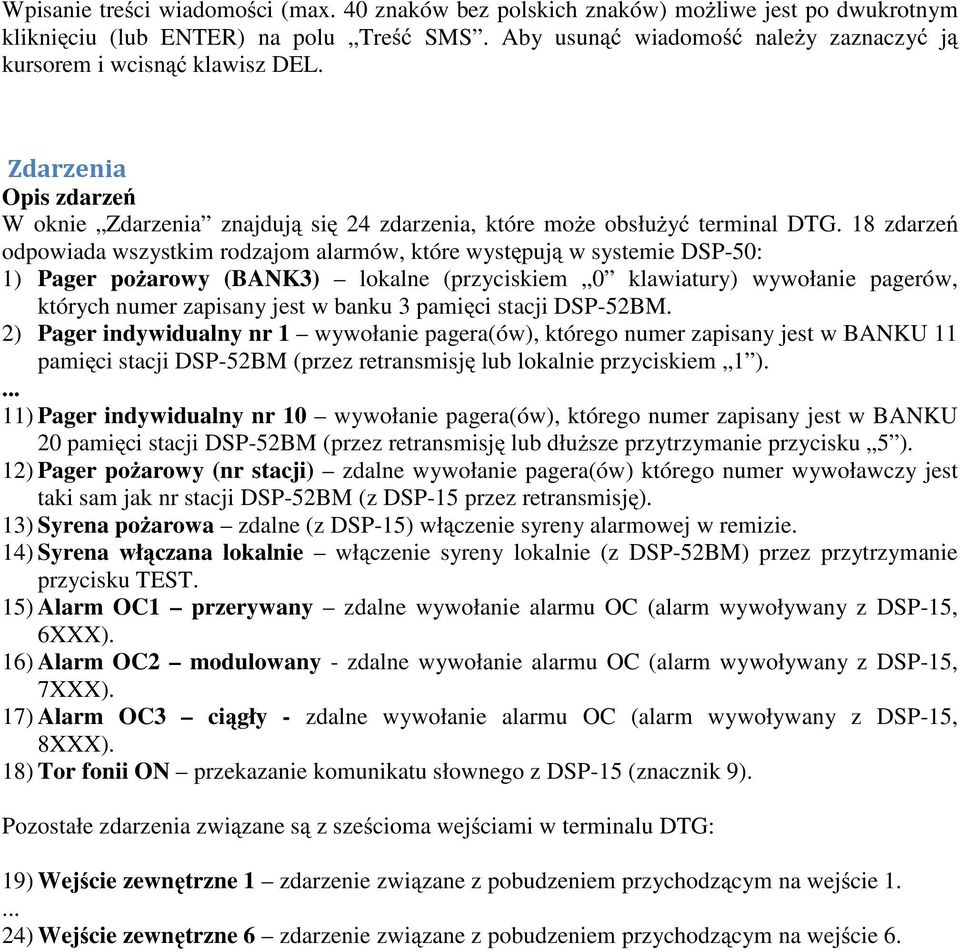 18 zdarze odpowiada wszystkim rodzajom alarmów, które wyst puj w systemie DSP-50: 1) Pager po arowy (BANK3) lokalne (przyciskiem 0 klawiatury) wywołanie pagerów, których numer zapisany jest w banku 3