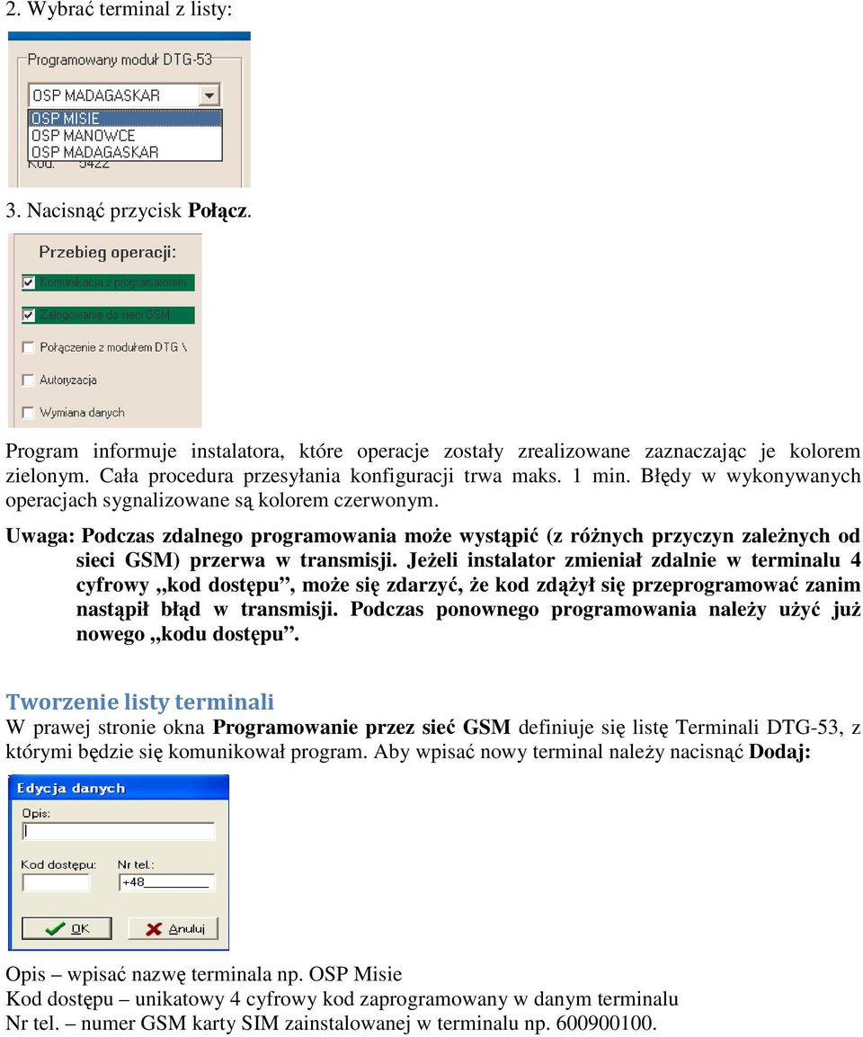 Uwaga: Podczas zdalnego programowania mo e wyst pi (z ró nych przyczyn zale nych od sieci GSM) przerwa w transmisji.