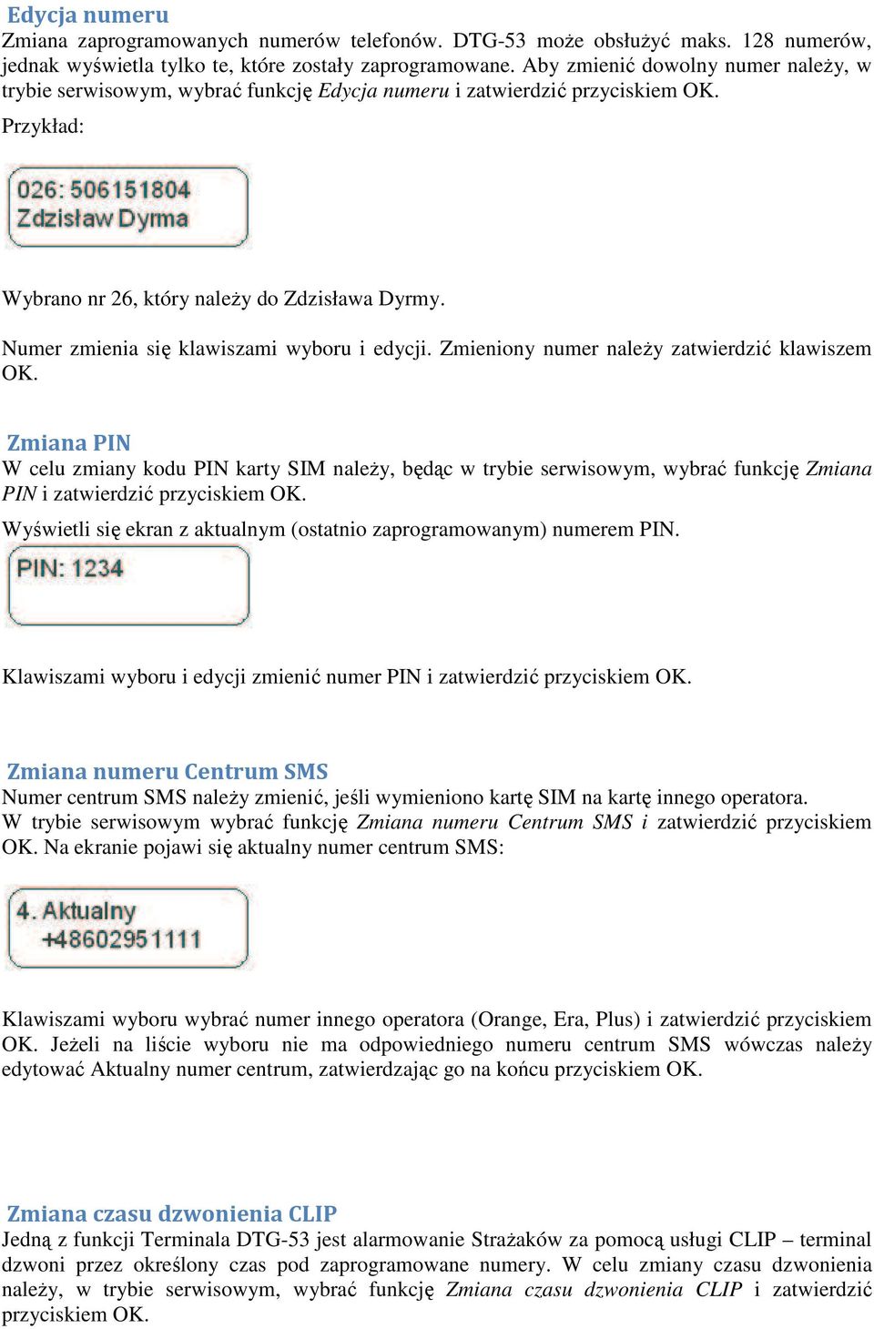 Numer zmienia się klawiszami wyboru i edycji. Zmieniony numer należy zatwierdzić klawiszem OK.