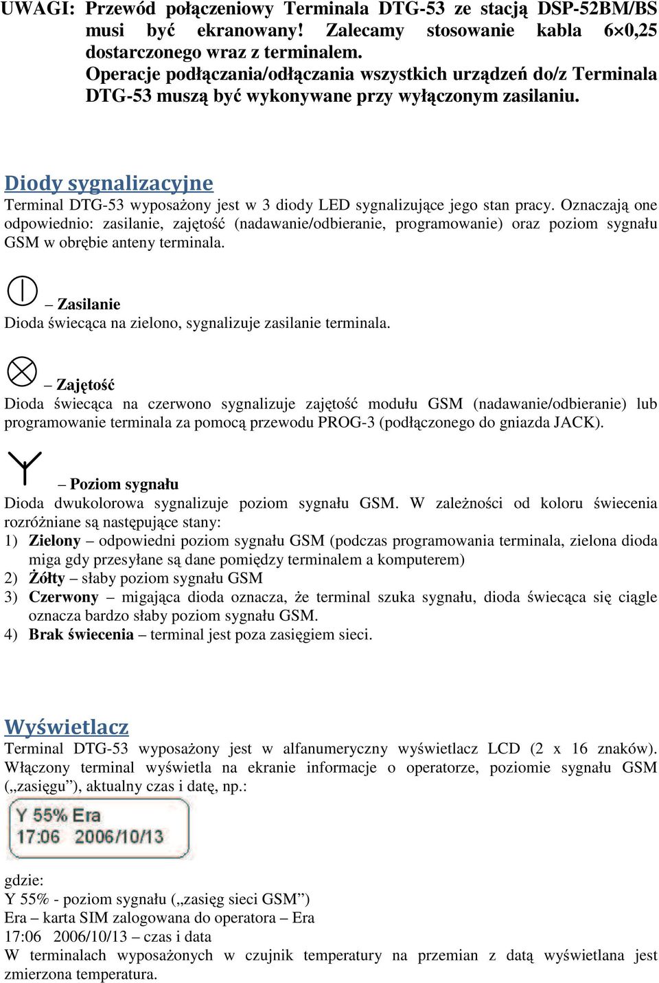 Diody sygnalizacyjne Terminal DTG-53 wyposa ony jest w 3 diody LED sygnalizuj ce jego stan pracy.