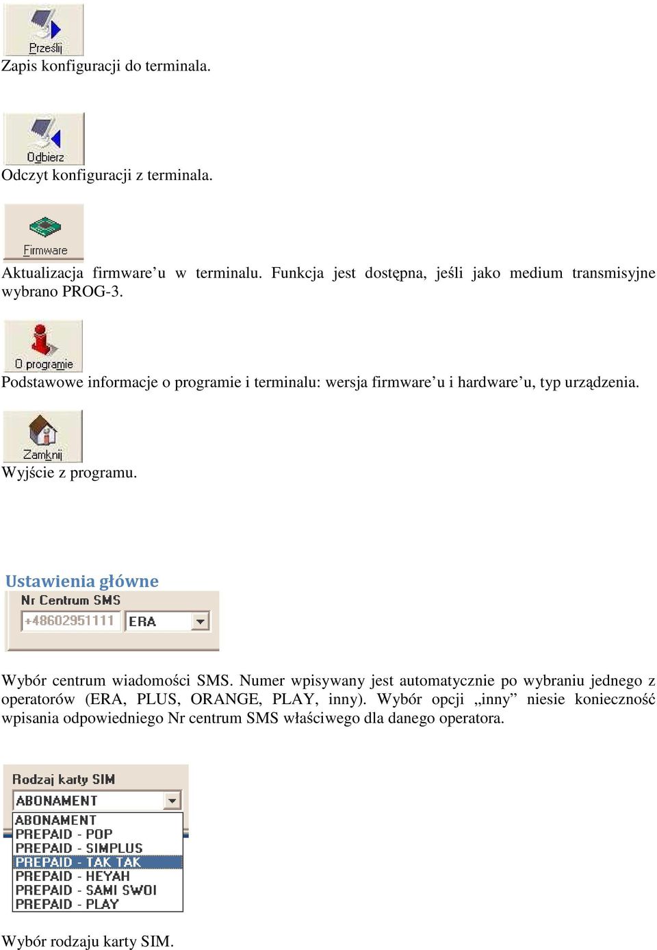 Podstawowe informacje o programie i terminalu: wersja firmware u i hardware u, typ urz dzenia. Wyj cie z programu.