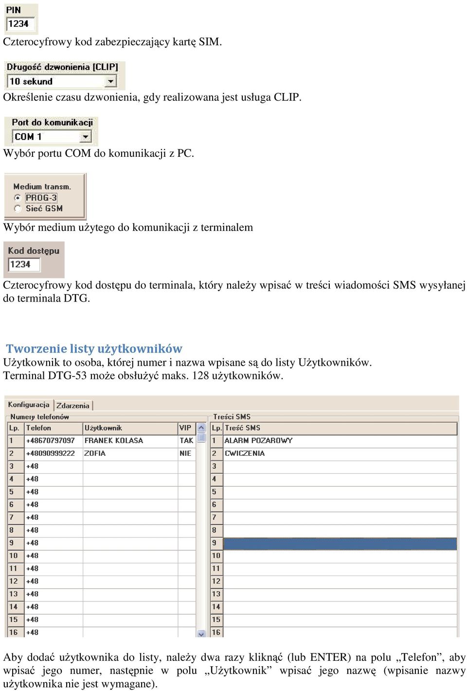 Tworzenie listy użytkowników U ytkownik to osoba, której numer i nazwa wpisane s do listy U ytkowników. Terminal DTG-53 mo e obsłu y maks. 128 u ytkowników.