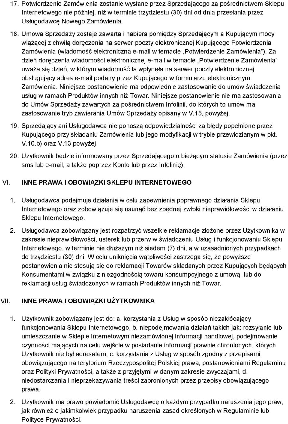 Umowa Sprzedaży zostaje zawarta i nabiera pomiędzy Sprzedającym a Kupującym mocy wiążącej z chwilą doręczenia na serwer poczty elektronicznej Kupującego Potwierdzenia Zamówienia (wiadomość