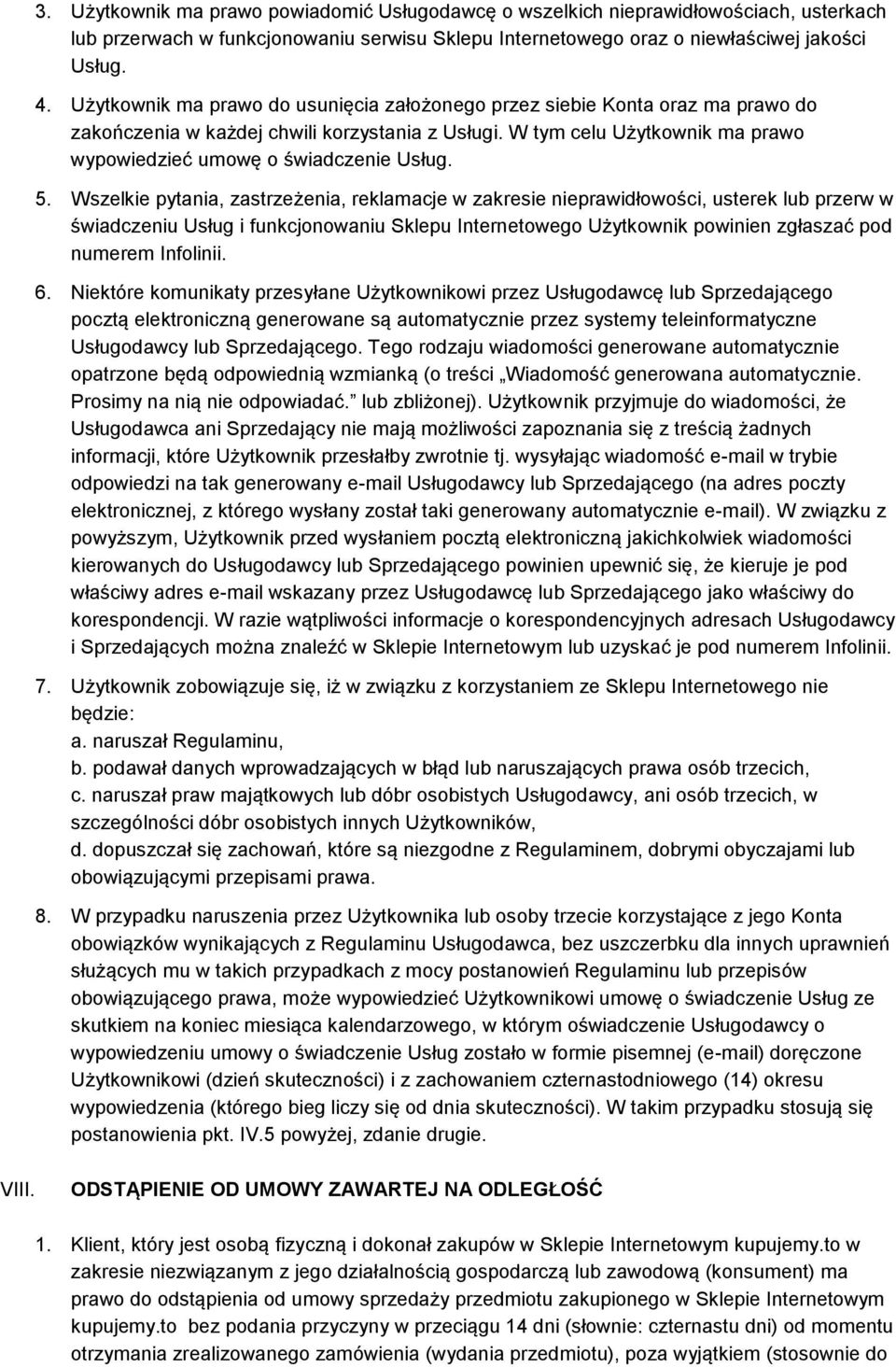 5. Wszelkie pytania, zastrzeżenia, reklamacje w zakresie nieprawidłowości, usterek lub przerw w świadczeniu Usług i funkcjonowaniu Sklepu Internetowego Użytkownik powinien zgłaszać pod numerem