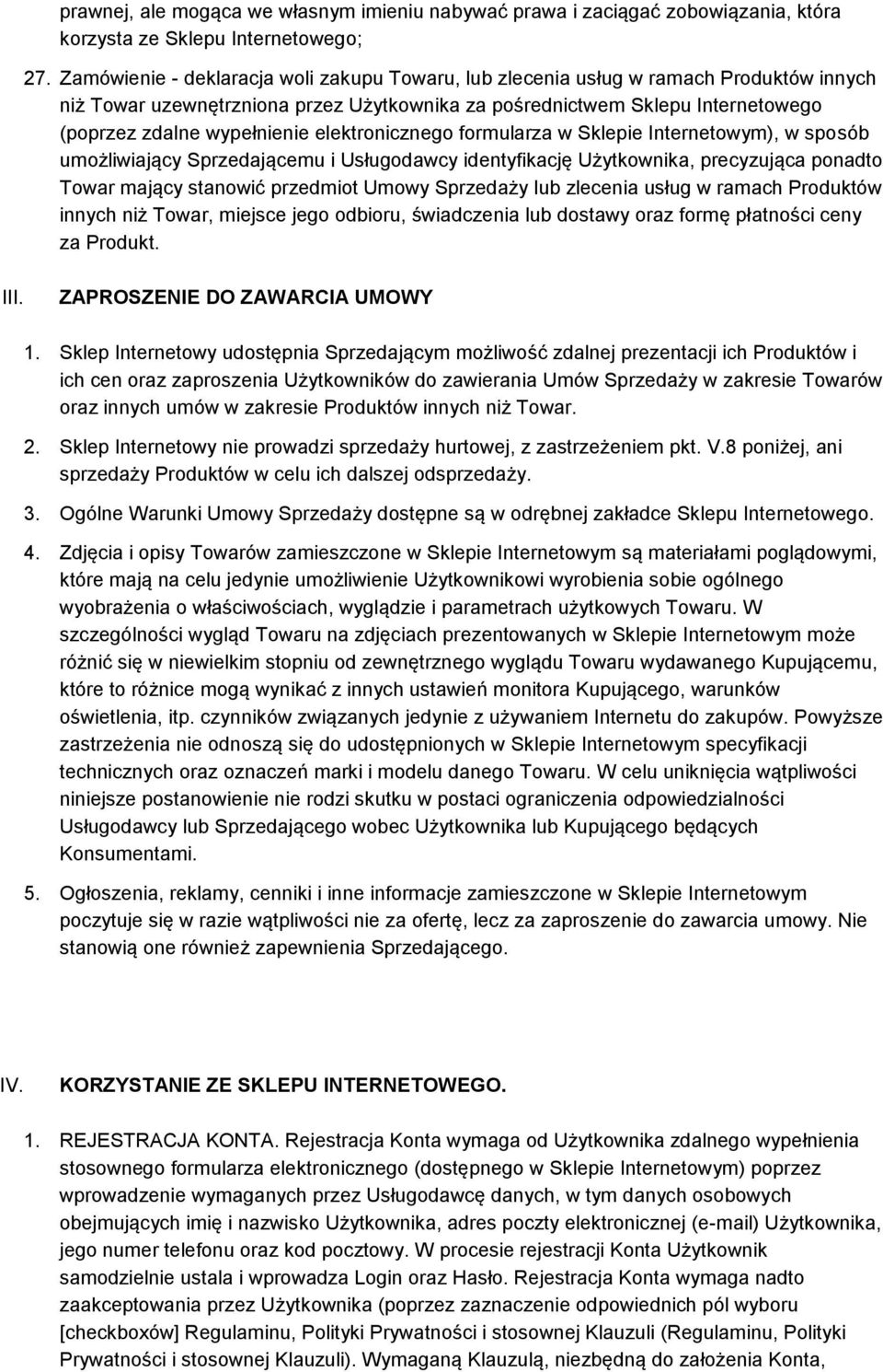 elektronicznego formularza w Sklepie Internetowym), w sposób umożliwiający Sprzedającemu i Usługodawcy identyfikację Użytkownika, precyzująca ponadto Towar mający stanowić przedmiot Umowy Sprzedaży