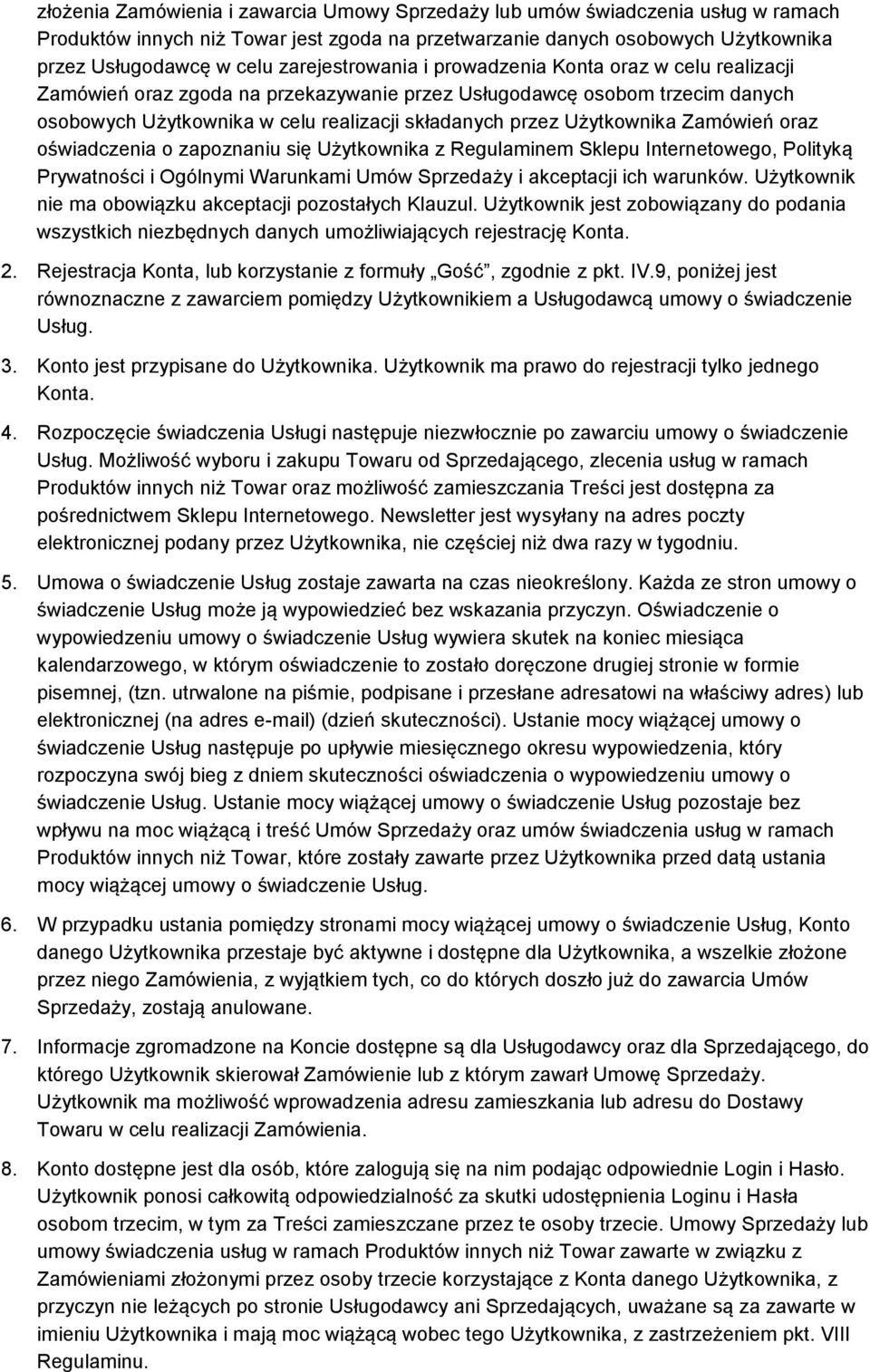 Użytkownika Zamówień oraz oświadczenia o zapoznaniu się Użytkownika z Regulaminem Sklepu Internetowego, Polityką Prywatności i Ogólnymi Warunkami Umów Sprzedaży i akceptacji ich warunków.