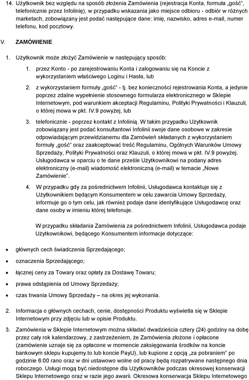 przez Konto - po zarejestrowaniu Konta i zalogowaniu się na Koncie z wykorzystaniem właściwego Loginu i Hasła, lub 2. z wykorzystaniem formuły gość - tj.