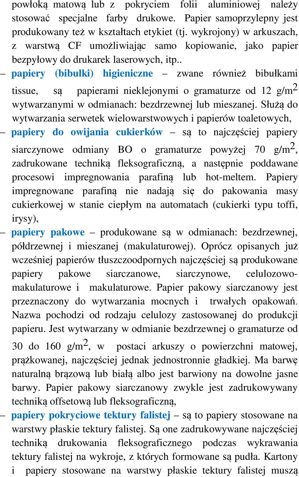 . papiery (bibułki) higieniczne zwane również bibułkami tissue, są papierami nieklejonymi o gramaturze od 12 g/m 2 wytwarzanymi w odmianach: bezdrzewnej lub mieszanej.