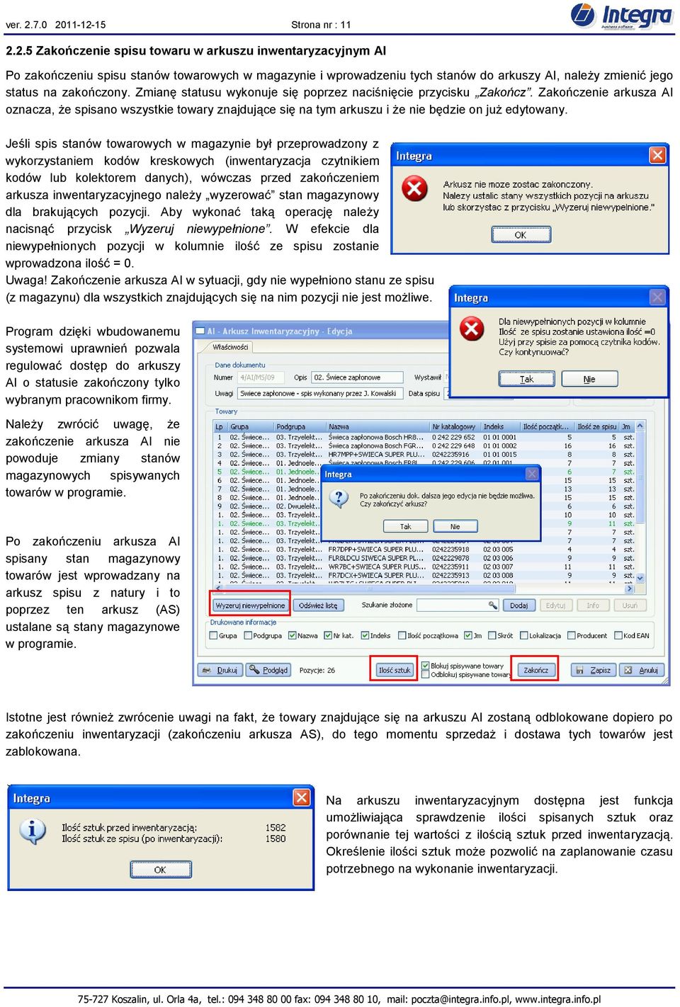 Jeśli spis stanów towarowych w magazynie był przeprowadzony z wykorzystaniem kodów kreskowych (inwentaryzacja czytnikiem kodów lub kolektorem danych), wówczas przed zakończeniem arkusza