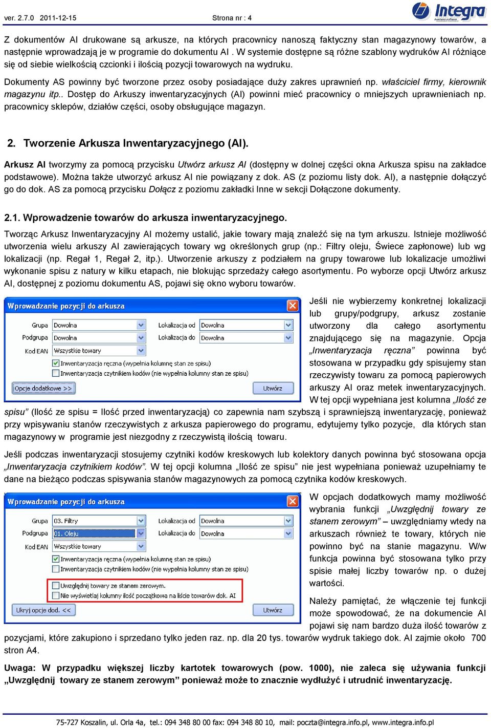 Dokumenty AS powinny być tworzone przez osoby posiadające duży zakres uprawnień np. właściciel firmy, kierownik magazynu itp.