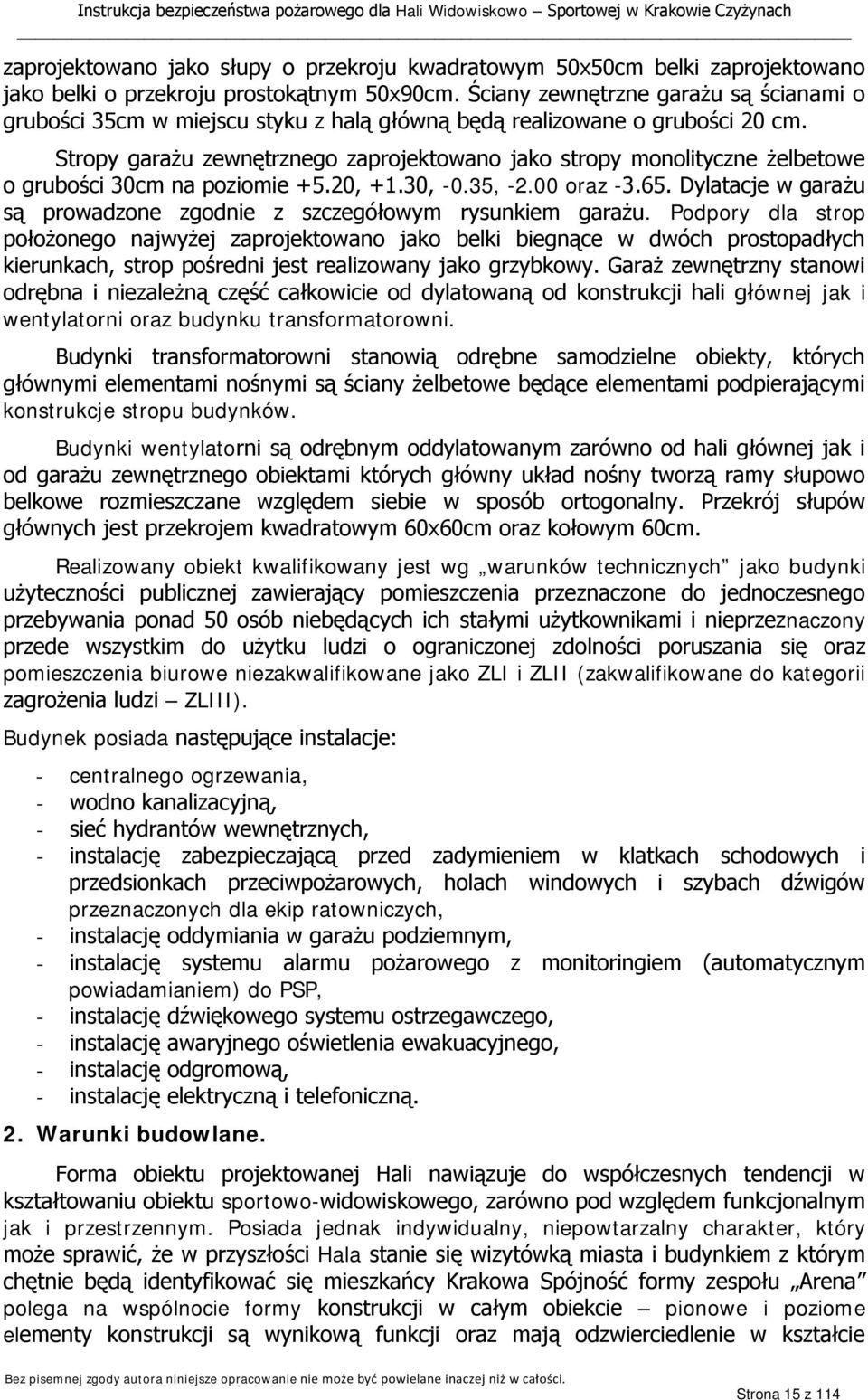 Stropy garażu zewnętrznego zaprojektowano jako stropy monolityczne żelbetowe o grubości 30cm na poziomie +5.20, +1.30, -0.35, -2.00 oraz -3.65.