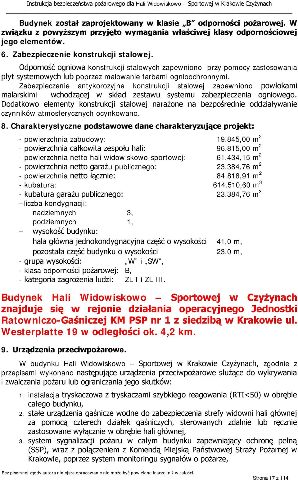 Zabezpieczenie antykorozyjne konstrukcji stalowej zapewniono powłokami malarskimi wchodzącej w skład zestawu systemu zabezpieczenia ogniowego.