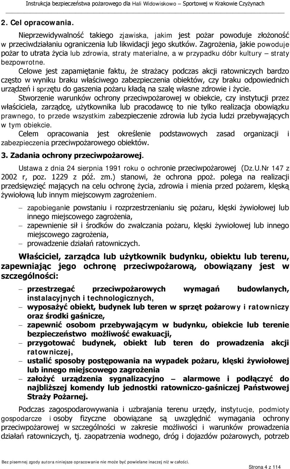 Celowe jest zapamiętanie faktu, że strażacy podczas akcji ratowniczych bardzo często w wyniku braku właściwego zabezpieczenia obiektów, czy braku odpowiednich urządzeń i sprzętu do gaszenia pożaru