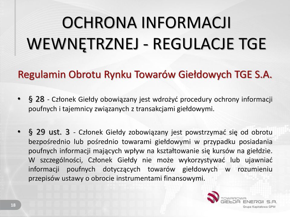 3 - Członek Giełdy zobowiązany jest powstrzymać się od obrotu bezpośrednio lub pośrednio towarami giełdowymi w przypadku posiadania poufnych informacji