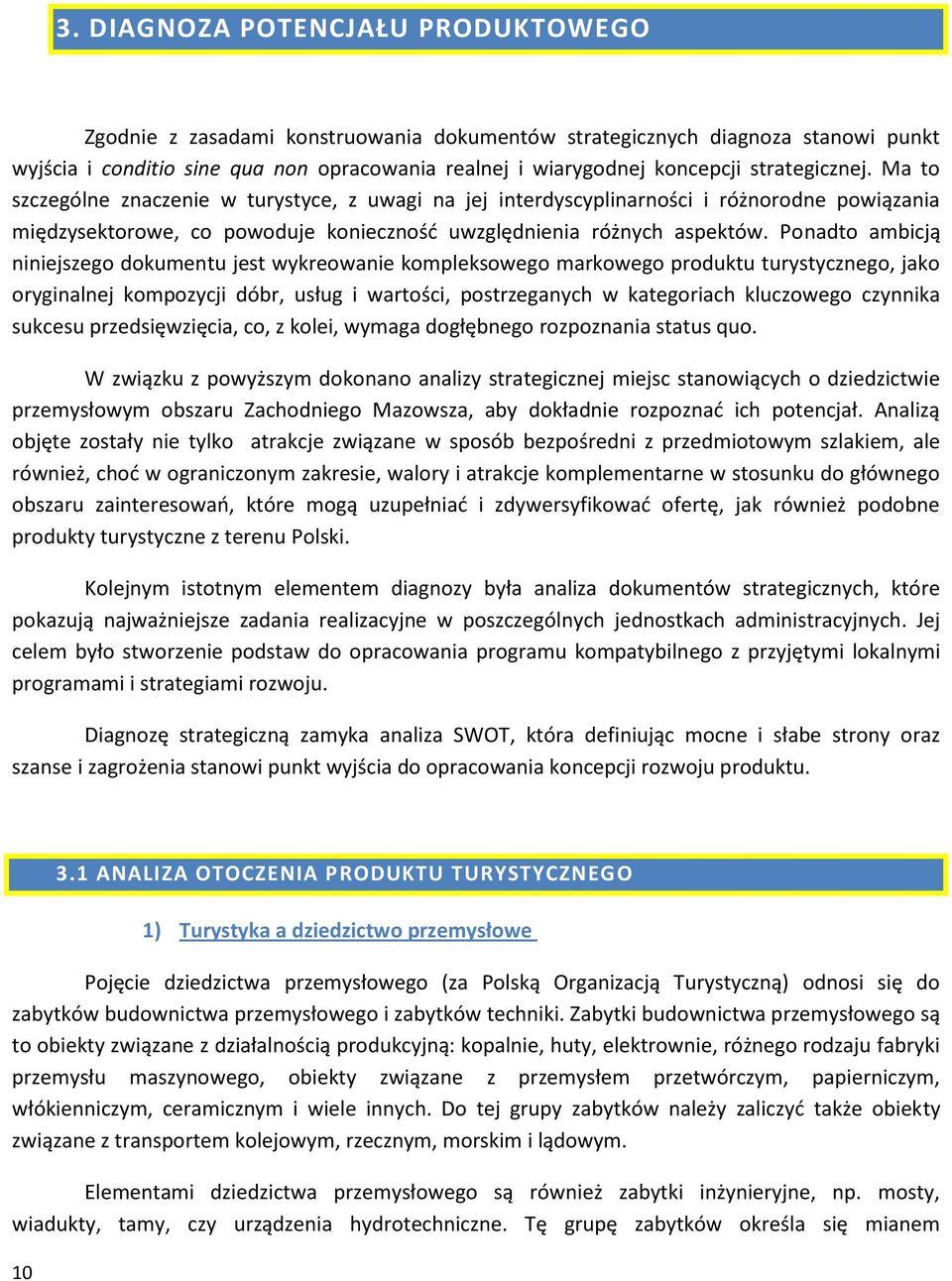 Ponadto ambicją niniejszego dokumentu jest wykreowanie kompleksowego markowego produktu turystycznego, jako oryginalnej kompozycji dóbr, usług i wartości, postrzeganych w kategoriach kluczowego