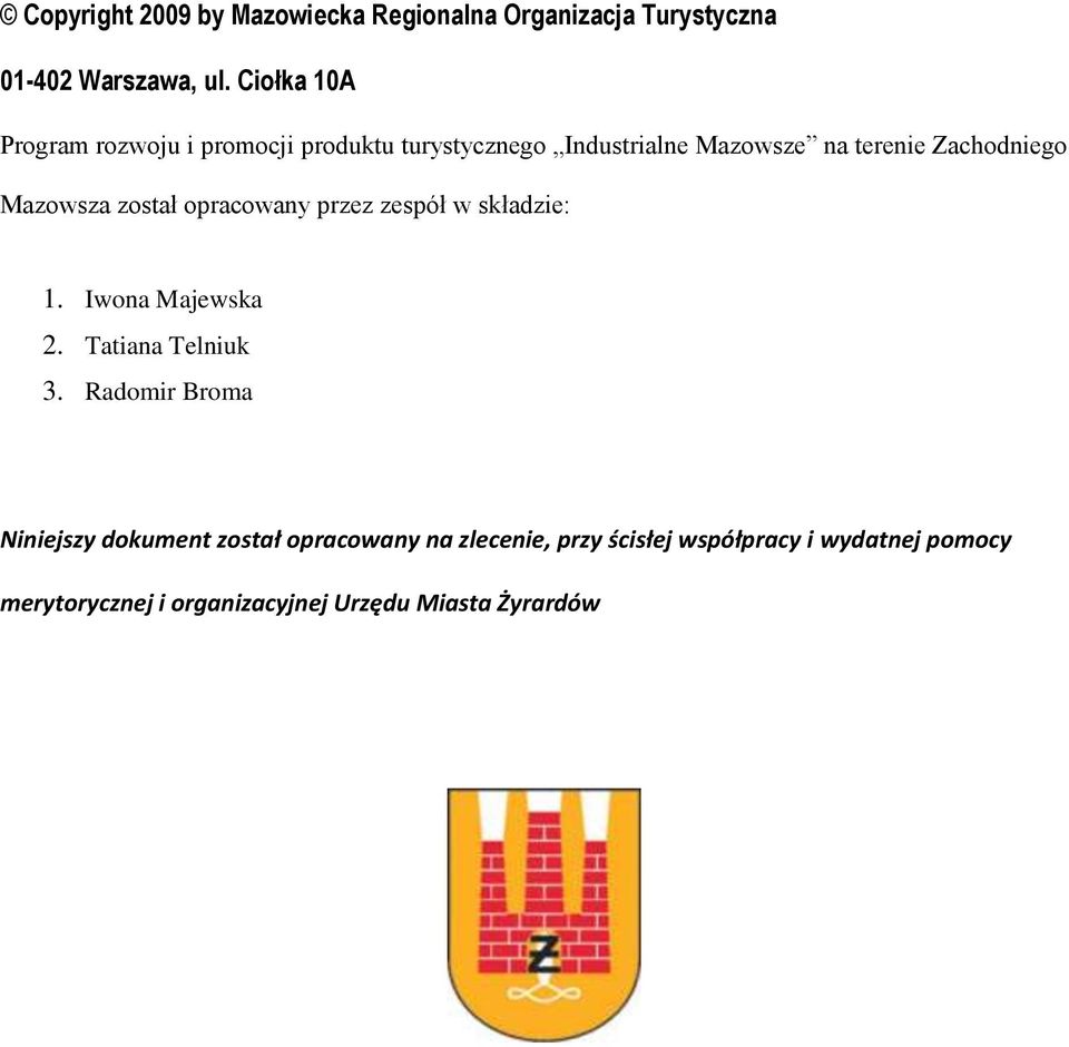 Mazowsza został opracowany przez zespół w składzie: 1. Iwona Majewska 2. Tatiana Telniuk 3.