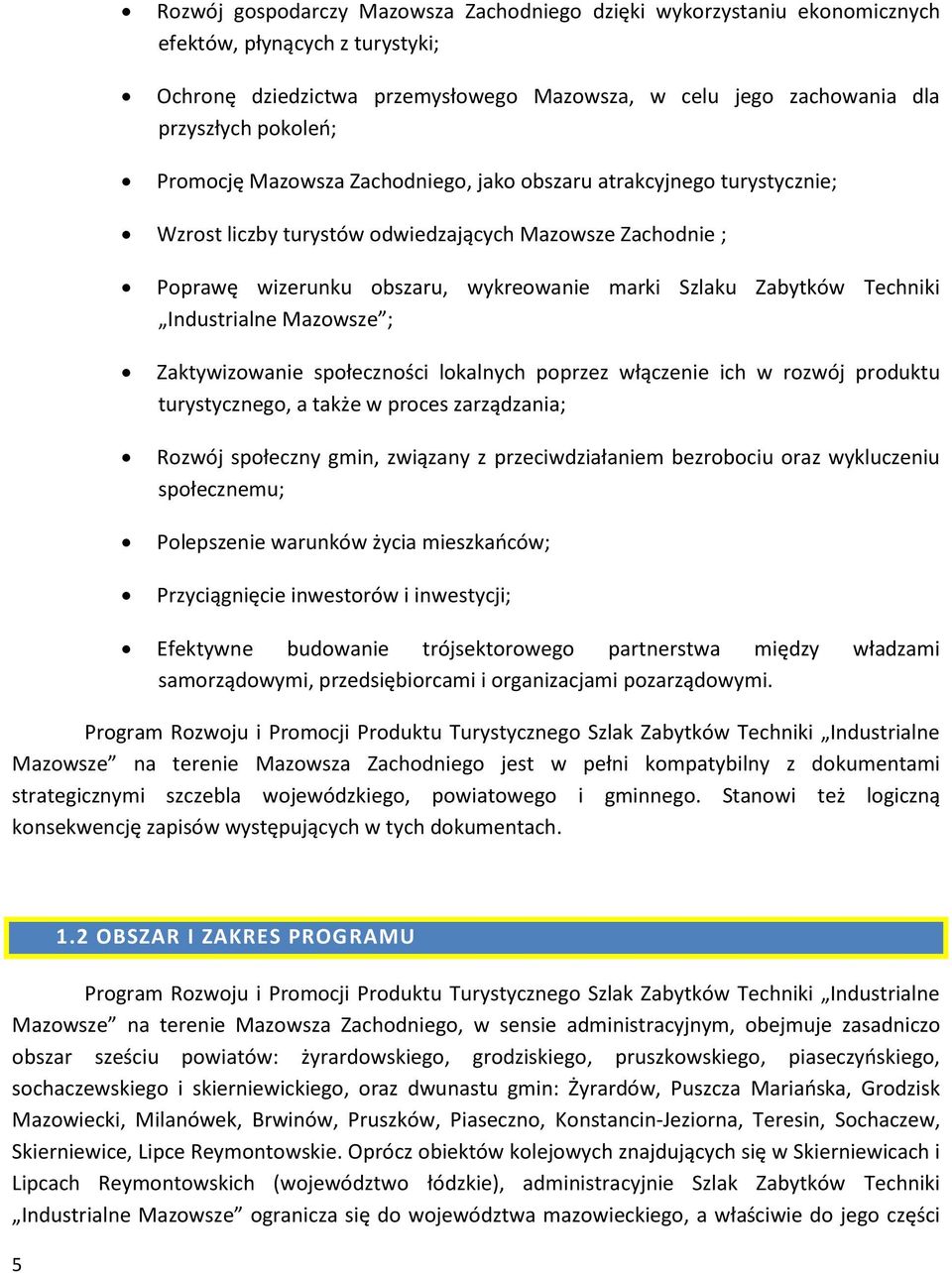 Industrialne Mazowsze ; Zaktywizowanie społeczności lokalnych poprzez włączenie ich w rozwój produktu turystycznego, a także w proces zarządzania; Rozwój społeczny gmin, związany z przeciwdziałaniem