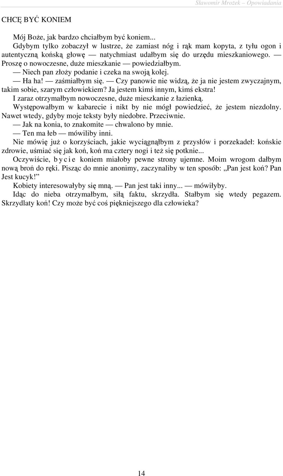 Proszę o nowoczesne, duże mieszkanie powiedziałbym. Niech pan złoży podanie i czeka na swoją kolej. Ha ha! zaśmiałbym się.