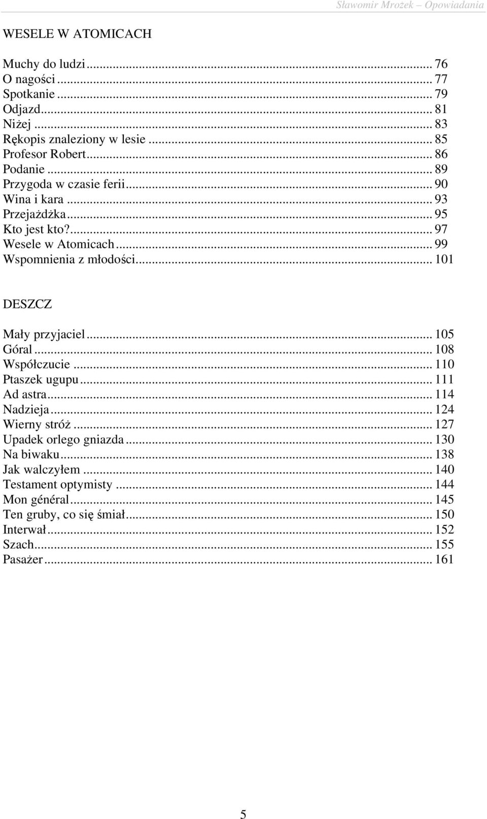 .. 101 DESZCZ Mały przyjaciel... 105 Góral... 108 Współczucie... 110 Ptaszek ugupu... 111 Ad astra... 114 Nadzieja... 124 Wierny stróż.