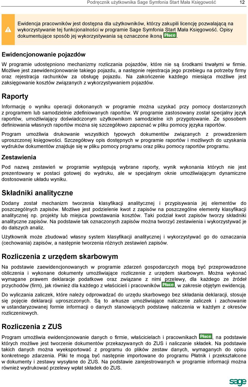 Ewidencjonowanie pojazdów W programie udostępniono mechanizmy rozliczania pojazdów, które nie są środkami trwałymi w firmie.