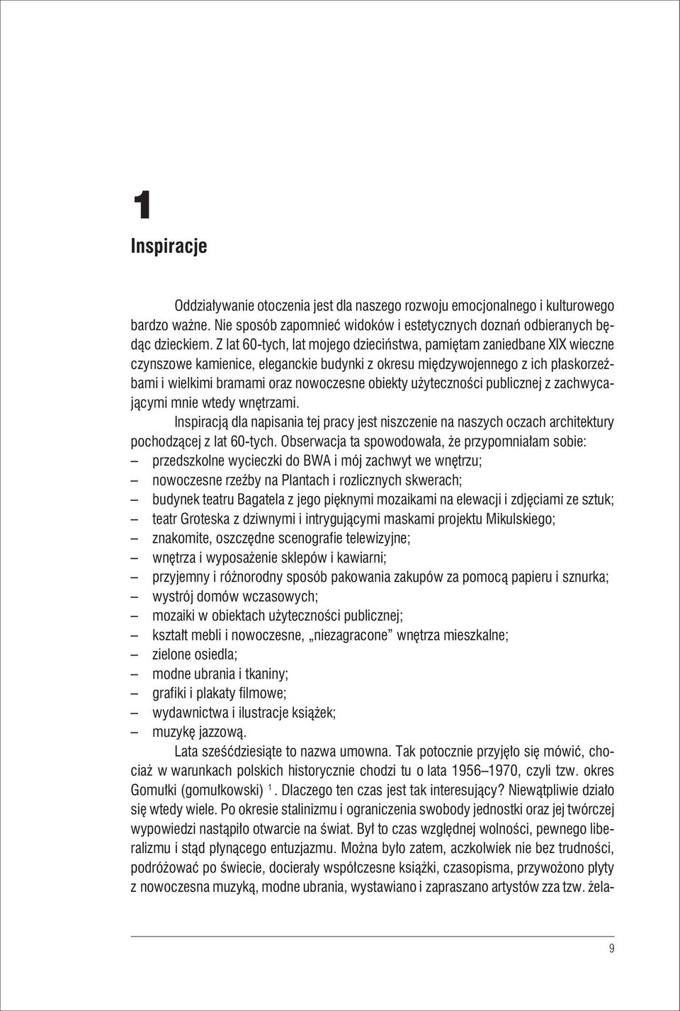 użyteczności publicznej z zachwycającymi mnie wtedy wnętrzami. Inspiracją dla napisania tej pracy jest niszczenie na naszych oczach architektury pochodzącej z lat 60-tych.