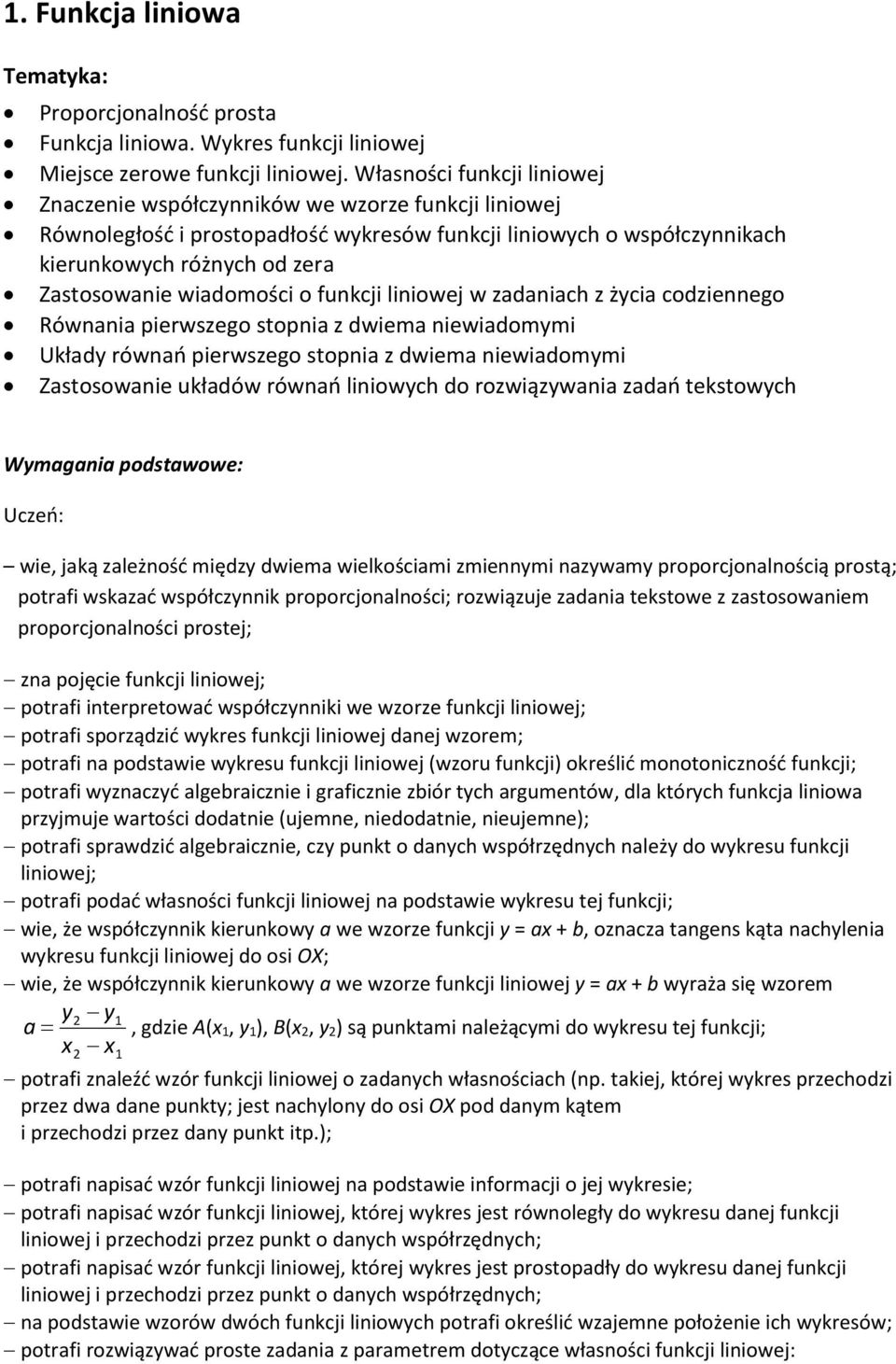 wiadomości o funkcji liniowej w zadaniach z życia codziennego Równania pierwszego stopnia z dwiema niewiadomymi Układy równań pierwszego stopnia z dwiema niewiadomymi Zastosowanie układów równań