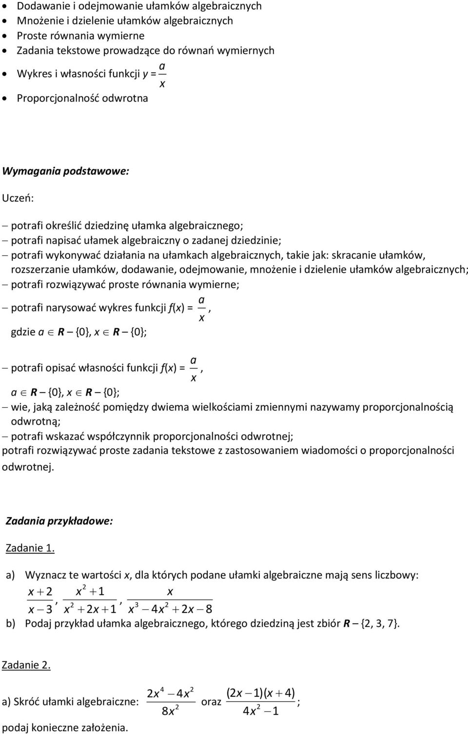 ułamkach algebraicznych, takie jak: skracanie ułamków, rozszerzanie ułamków, dodawanie, odejmowanie, mnożenie i dzielenie ułamków algebraicznych; potrafi rozwiązywać proste równania wymierne; potrafi