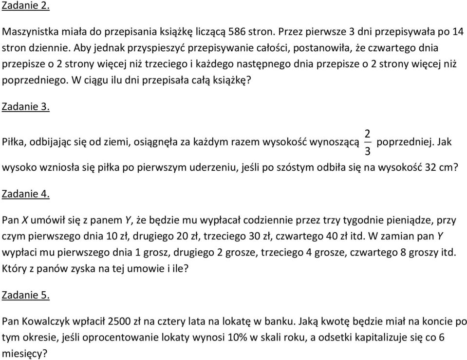 W ciągu ilu dni przepisała całą książkę? Piłka, odbijając się od ziemi, osiągnęła za każdym razem wysokość wynoszącą 3 poprzedniej.