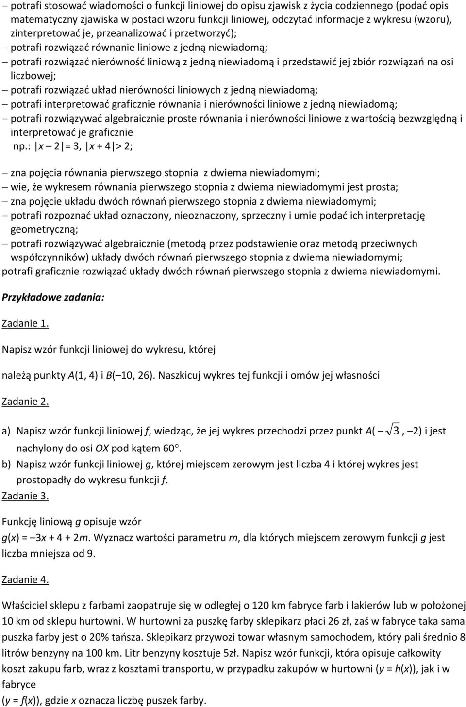 osi liczbowej; potrafi rozwiązać układ nierówności liniowych z jedną niewiadomą; potrafi interpretować graficznie równania i nierówności liniowe z jedną niewiadomą; potrafi rozwiązywać algebraicznie