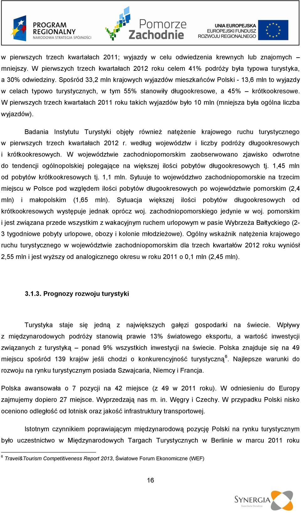 W pierwszych trzech kwartałach 2011 roku takich wyjazdów było 10 mln (mniejsza była ogólna liczba wyjazdów).