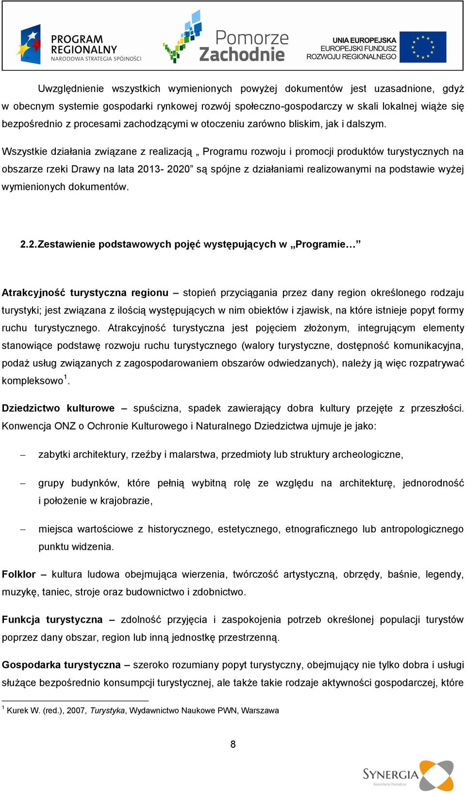 Wszystkie działania związane z realizacją Programu rozwoju i promocji produktów turystycznych na obszarze rzeki Drawy na lata 2013-2020 są spójne z działaniami realizowanymi na podstawie wyżej