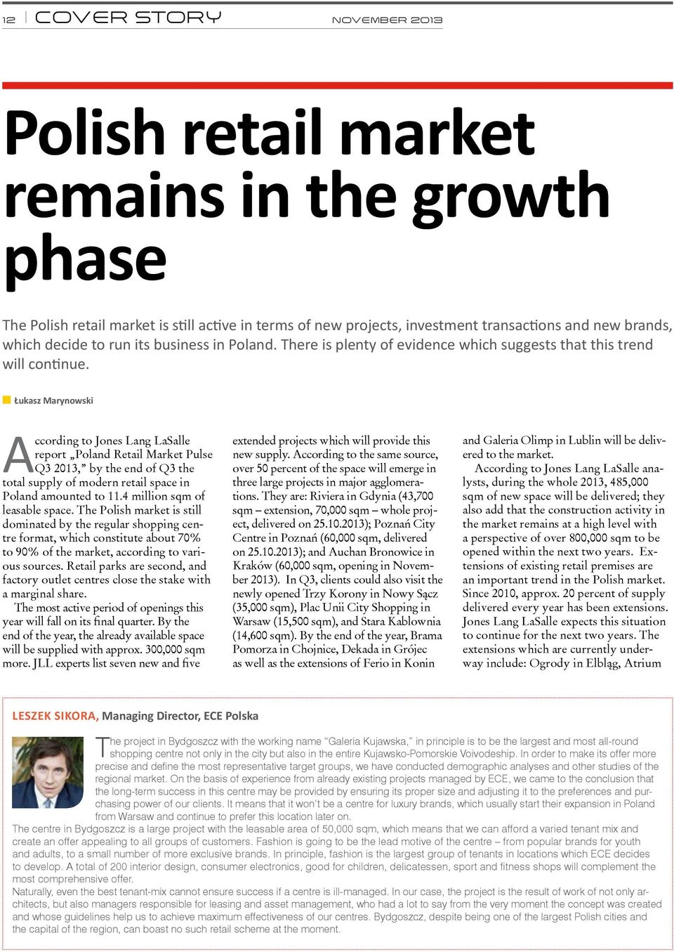 Łukasz Marynowski According to Jones Lang LaSalle report Poland Retail Market Pulse Q3 2013, by the end of Q3 the total supply of modern retail space in Poland amounted to 11.