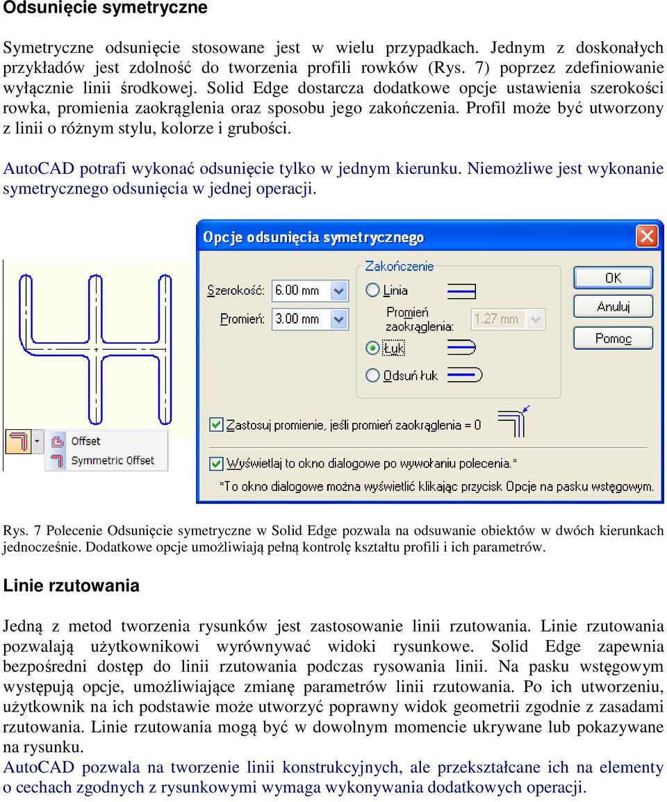 Profil może być utworzony z linii o różnym stylu, kolorze i grubości. AutoCAD potrafi wykonać odsunięcie tylko w jednym kierunku. Niemożliwe jest wykonanie symetrycznego odsunięcia w jednej operacji.