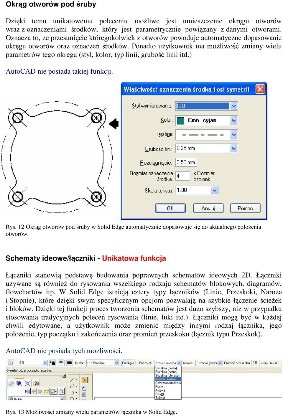 Ponadto użytkownik ma możliwość zmiany wielu parametrów tego okręgu (styl, kolor, typ linii, grubość linii itd.) AutoCAD nie posiada takiej funkcji. Rys.