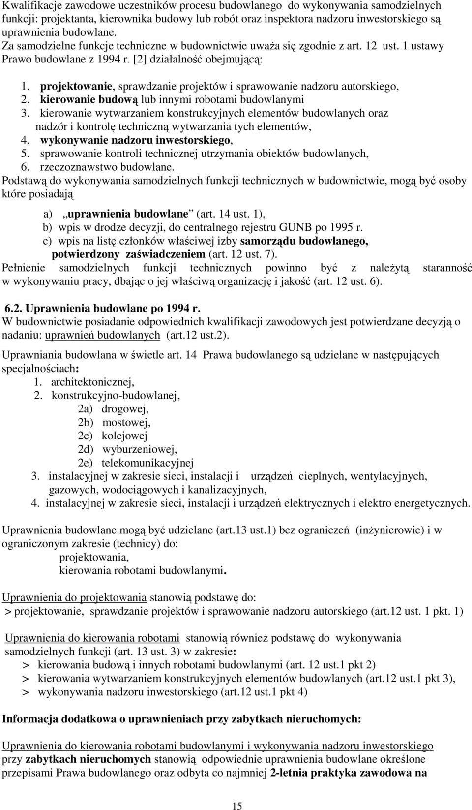 projektowanie, sprawdzanie projektów i sprawowanie nadzoru autorskiego, 2. kierowanie budową lub innymi robotami budowlanymi 3.