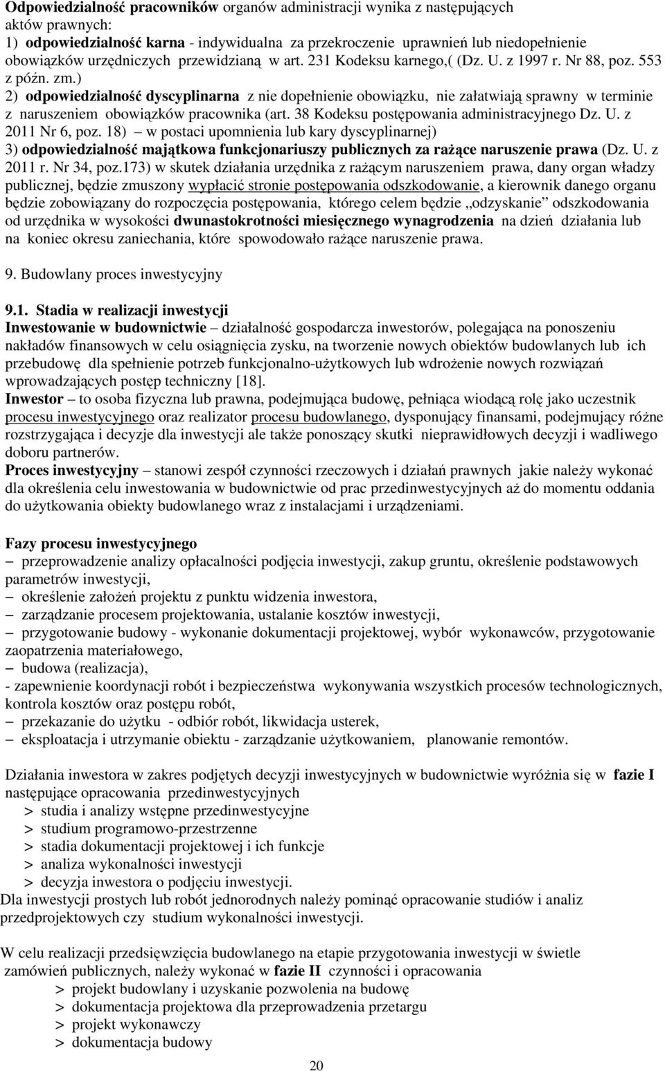 ) 2) odpowiedzialność dyscyplinarna z nie dopełnienie obowiązku, nie załatwiają sprawny w terminie z naruszeniem obowiązków pracownika (art. 38 Kodeksu postępowania administracyjnego Dz. U.