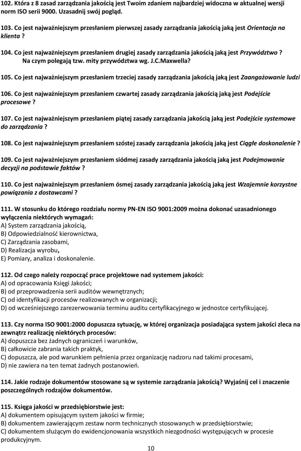 Co jest najważniejszym przesłaniem drugiej zasady zarządzania jakością jaką jest Przywództwo? Na czym polegają tzw. mity przywództwa wg. J.C.Maxwella? 105.