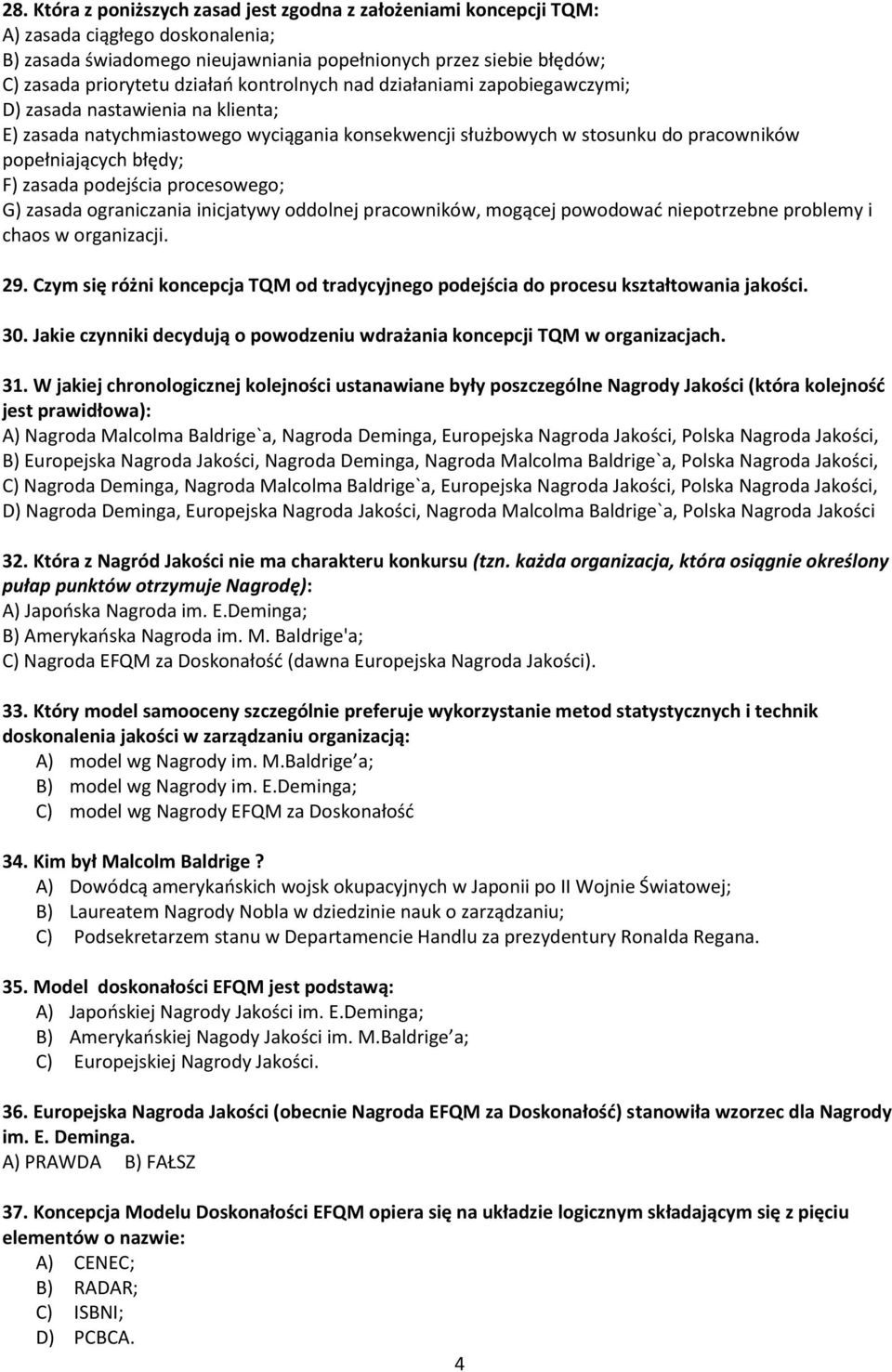 zasada podejścia procesowego; G) zasada ograniczania inicjatywy oddolnej pracowników, mogącej powodowad niepotrzebne problemy i chaos w organizacji. 29.