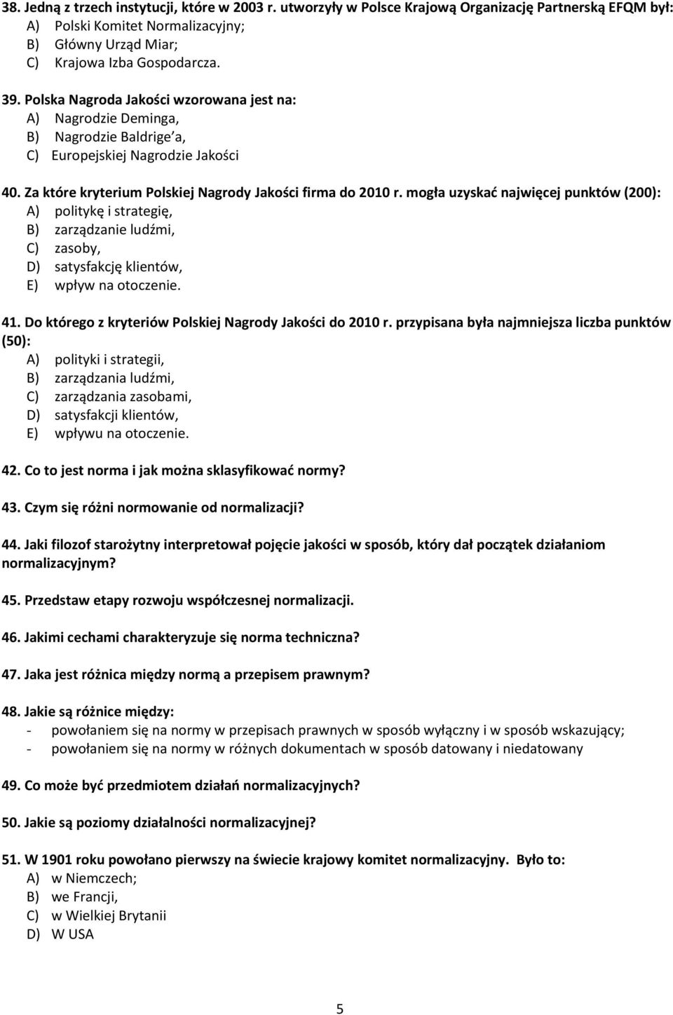 mogła uzyskad najwięcej punktów (200): A) politykę i strategię, B) zarządzanie ludźmi, C) zasoby, D) satysfakcję klientów, E) wpływ na otoczenie. 41.